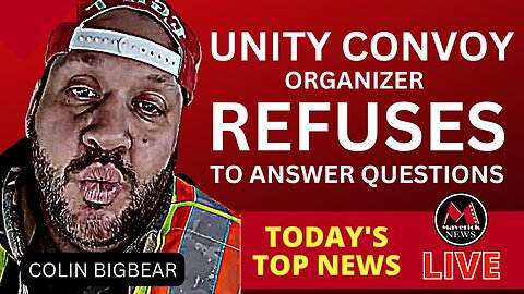 Unity Convoy 2023 Organizer "Colin Bigbear" Refuses To Answer Questions: Maverick News Live