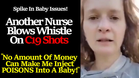Nurse Blows Whistle: C19 Shots And Spike In Baby Issues; Refuses To Inject Poison, Fears Retaliation