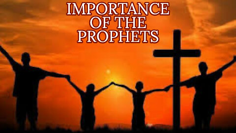 IMPORTANCE OF THE PROPHETS
