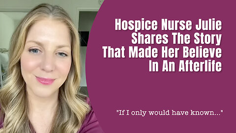 Hospice Nurse Julie Shares The Story That Made Her Believe In An Afterlife