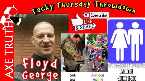 6/2/22 Tacky Thursday - Floyd George, Straight Pride is everybody G@y?