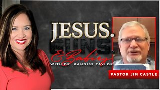 JESUS. GUNS. AND BABIES w/ Dr. Kandiss Taylor ft. Pastor Jim Castle! God, Pastoring, Lockdowns, Transgenderism, and MORE!