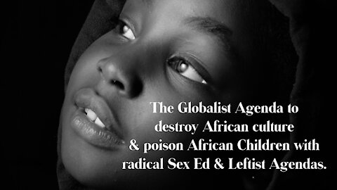 The Global Agenda To Poison African Children With Radical Sex Ed And Leftism