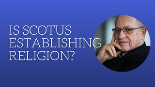 Is SCOTUS establishing religion?