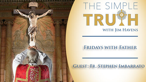 Fridays with Father Stephen Imbarrato - 7/29/22