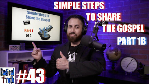 Radical Truth #43 - Simple Steps to Share the Gospel - Part 1B