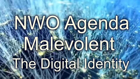 Malevolent, NWO Agenda Digital Identity