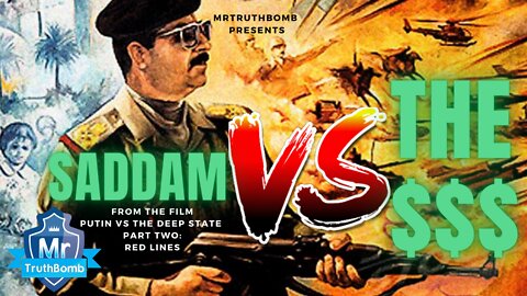 SADDAM VS THE DOLLAR - from the film By MrTruthBomb - PUTIN VS THE DEEP STATE - PART TWO