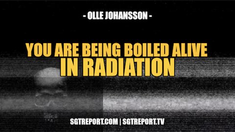 YOU ARE BEING BOILED ALIVE IN RADIATION -- PROF. OLLE JOHANSSON