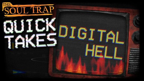 Quick Takes: Digital Hell