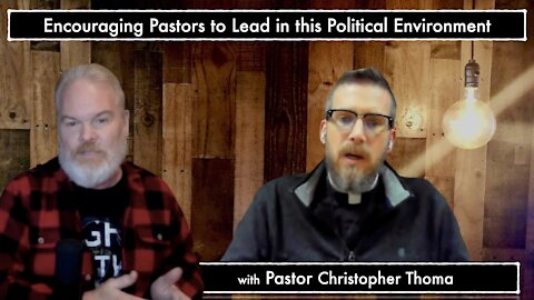 Encouraging Pastors to Lead in this Political Environment with Pastor Christopher Thoma