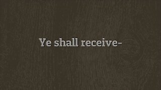 Ye Shall Receive