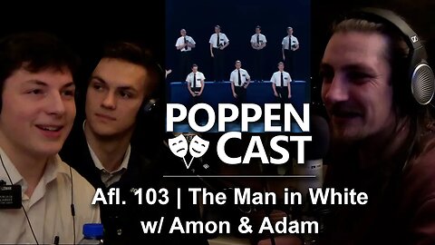 The Man in White w/ Amon & Adam | PoppenCast #103