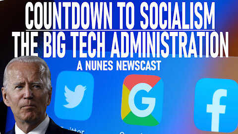 Nunes Newscast: Countdown to Socialism--The Big Tech Administration