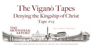 The Vigano Tapes #12: Denying the Kingship of Christ