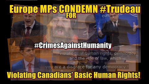 Europe MPs CONDEMN #Trudeau for Violating Canadians’ Basic Rights! #CrimesAgainstHumanity !