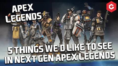5 things we’d like to see in Next-Gen Apex Legends
