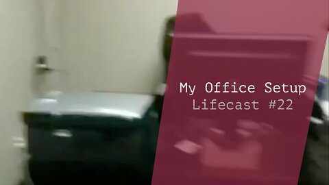 My Office Setup | Lifecast #22