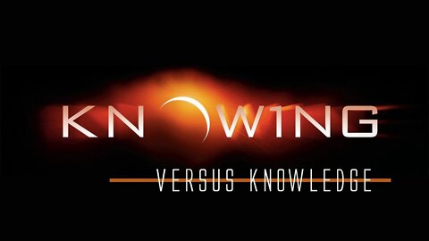 Knowing versus Knowledge: In Deed and Truth