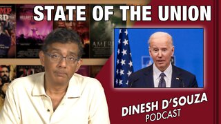 STATE OF THE UNION Dinesh D’Souza Podcast Ep313