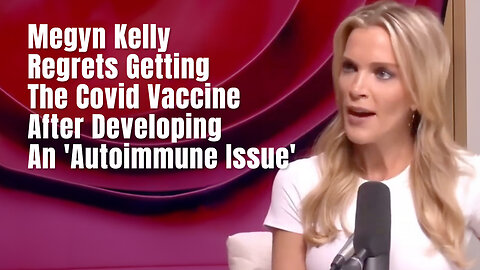 Megyn Kelly Regrets Getting The Covid Vaccine After Developing An 'Autoimmune Issue'