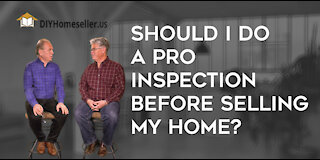 Is it a Good idea to Have a Pro Inspection Before I Sell my Home Myself?