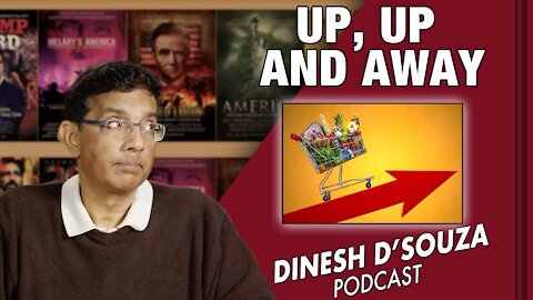 UP, UP AND AWAY Dinesh D’Souza Podcast Ep200