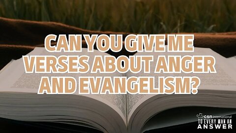 Can You Give Me Verses About Anger and Evangelism?