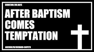 After Baptism Comes Temptation