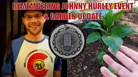 Remembering Johnny Hurley Event & Garden Update! Tyranny Response Tuesday Live Stream Tonight!