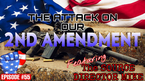EPISODE#55 THE ATTACK ON OUR 2ND AMENDMENT