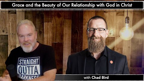 Grace and the Beauty of Our Relationship with God in Christ, with Chad Bird