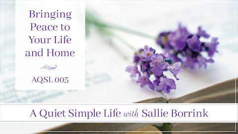 Bringing Peace to Your Life and Home - A Quiet Simple Life Podcast