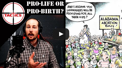 Countering Abortion Arguments #7: You're Only Pro-Life Until Birth