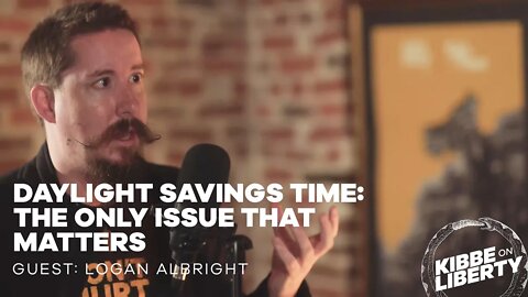 Daylight Savings Time: The Only Issue That Matters | Guest: Logan Albright | Ep 167