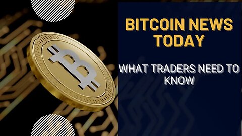 Bitcoin news today: What traders need to know.