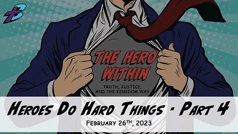 February 26, 2023: The Hero Within - Heroes Do Hard Things Part 4 (Pastor Steve Cassell)