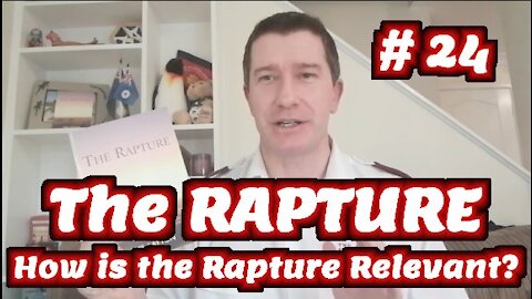 The Rapture of the Church | Bible Study #24 | How is the Rapture Relevant to the way we live today?
