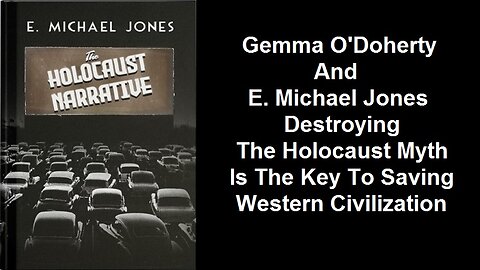 Gemma O'Doherty And EMJ: Destroying The Holocaust Myth Is The Key To Saving Western Civilization