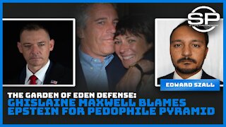 The Garden of Eden Defense: Ghislaine Maxwell Blames Epstein for Pedophile Pyramid