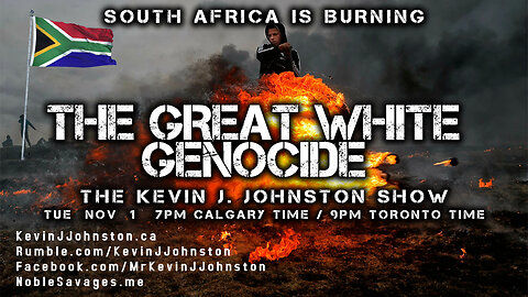 South Africa is Burning: THE GREAT WHITE GENOCIDE - The Kevin J. Johnston Show