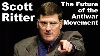 Scott Ritter on the War Machine and the Future of the Antiwar Movement