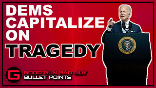 DEMOCRATS CAPITALIZE ON TRAGEDY | Good Gun Bad Guy | Bullet Points
