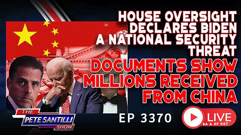 HOUSE OVERSIGHT DECLARES BIDEN A NATL SECURITY THREAT! MILLIONS RECEIVED FROM CHINA | EP 3370-6PM