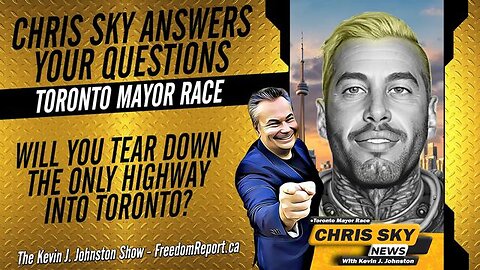NEXT TORONTO MAYOR CHRIS SKY ANSWERS QUESTIONS - WILL YOU TEAR DOWN THE ONLY HIGHWAY INTO TORONTO?