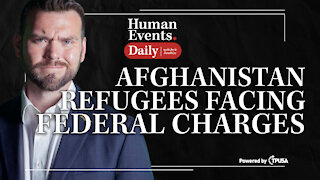 Human Events Daily - Sep 23 2021 - Afghan Refugees Facing Federal Charges