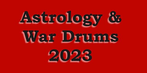 Astrology & War Drums 2023