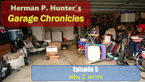 The Garage Chronicles, Ep. 5 - Why I Write