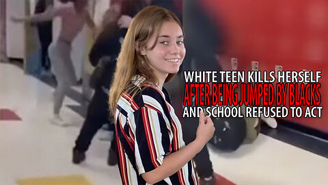 White Teen COMMITS SUICIDE After School Refuses to Punish Blacks Who Attacked Her