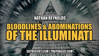 BLOODLINES & ABOMINATIONS OF THE ILLUMINATI -- NATHAN REYNOLDS